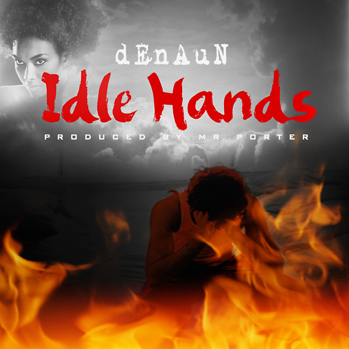 2013.11.29 - Denaun Porter – ‘Idle Hands’ (Feat. Mela)