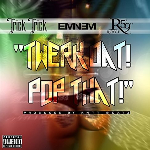 2014.07.01 - Trick Trick – ‘Twerk Dat Pop That’ (Feat. Eminem & Royce da 5’9″)