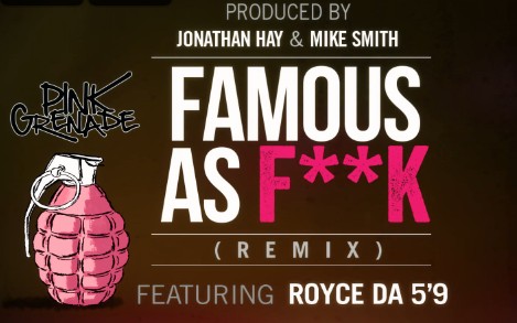 2014.07.26 - Pink Grenade f. Royce Da 5'9 - Famous As Fuck (Remix)